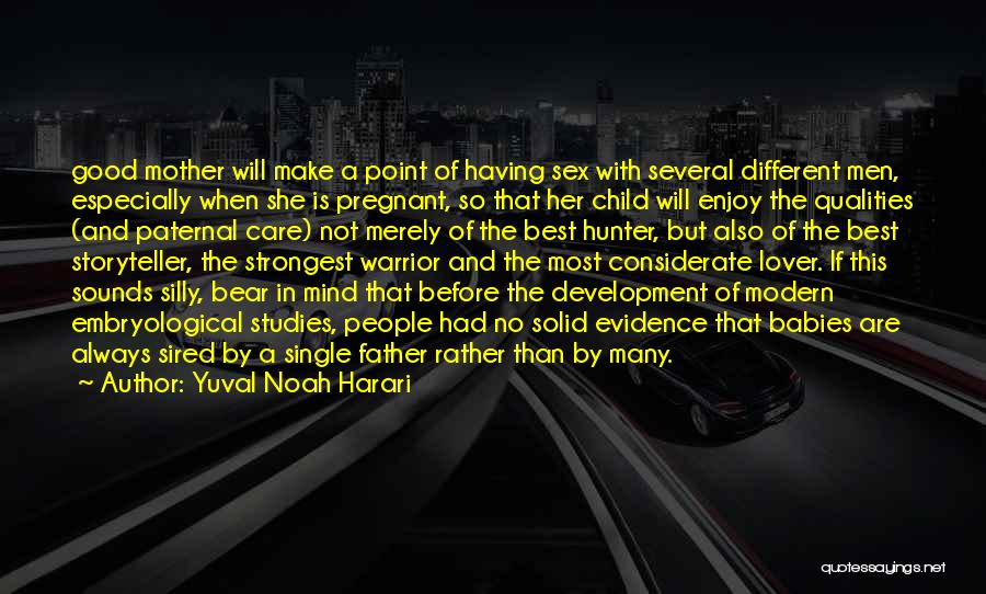 Yuval Noah Harari Quotes: Good Mother Will Make A Point Of Having Sex With Several Different Men, Especially When She Is Pregnant, So That