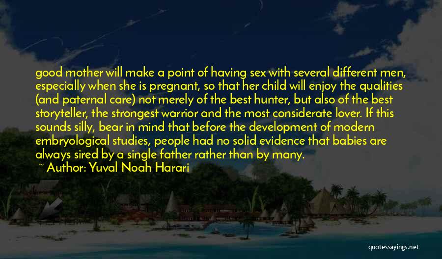 Yuval Noah Harari Quotes: Good Mother Will Make A Point Of Having Sex With Several Different Men, Especially When She Is Pregnant, So That