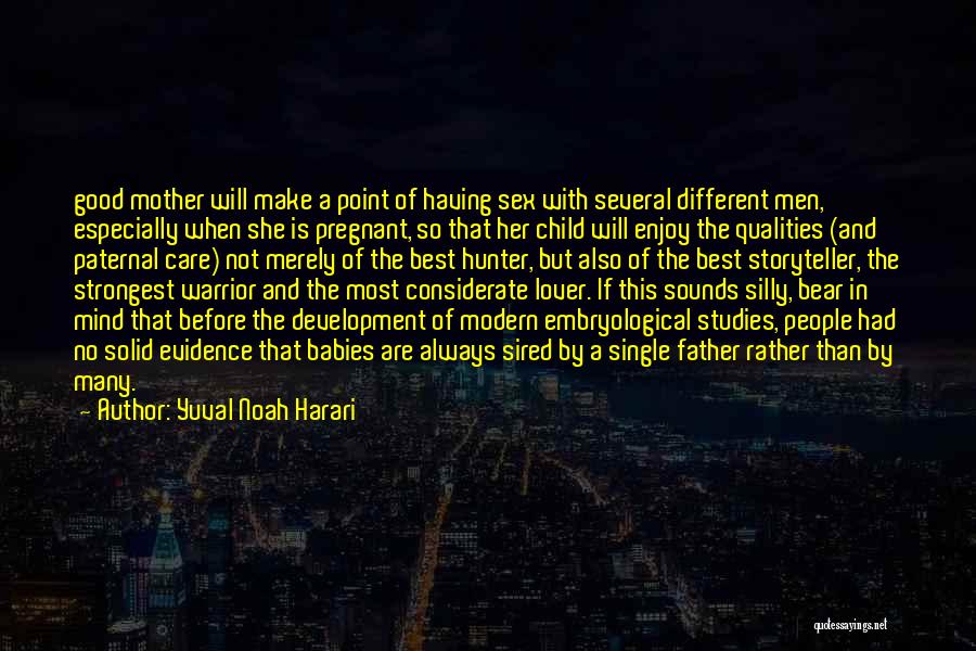 Yuval Noah Harari Quotes: Good Mother Will Make A Point Of Having Sex With Several Different Men, Especially When She Is Pregnant, So That