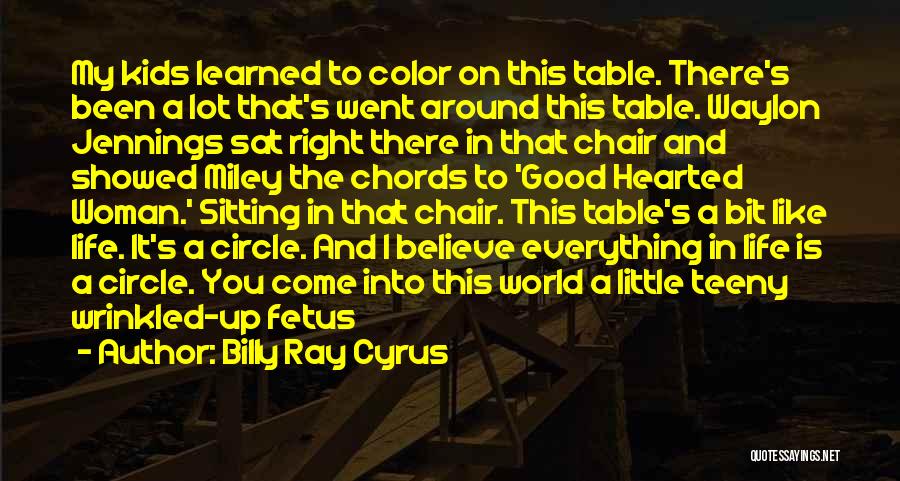 Billy Ray Cyrus Quotes: My Kids Learned To Color On This Table. There's Been A Lot That's Went Around This Table. Waylon Jennings Sat