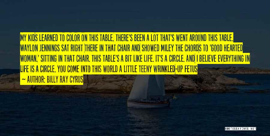 Billy Ray Cyrus Quotes: My Kids Learned To Color On This Table. There's Been A Lot That's Went Around This Table. Waylon Jennings Sat