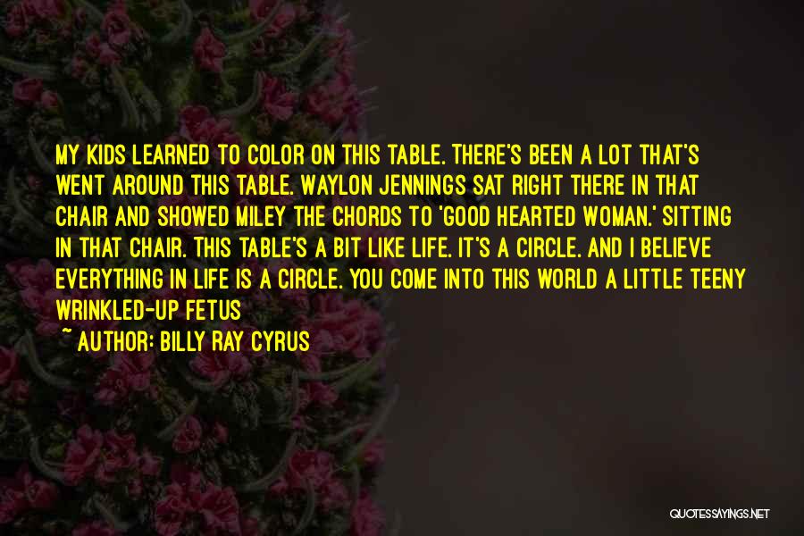 Billy Ray Cyrus Quotes: My Kids Learned To Color On This Table. There's Been A Lot That's Went Around This Table. Waylon Jennings Sat