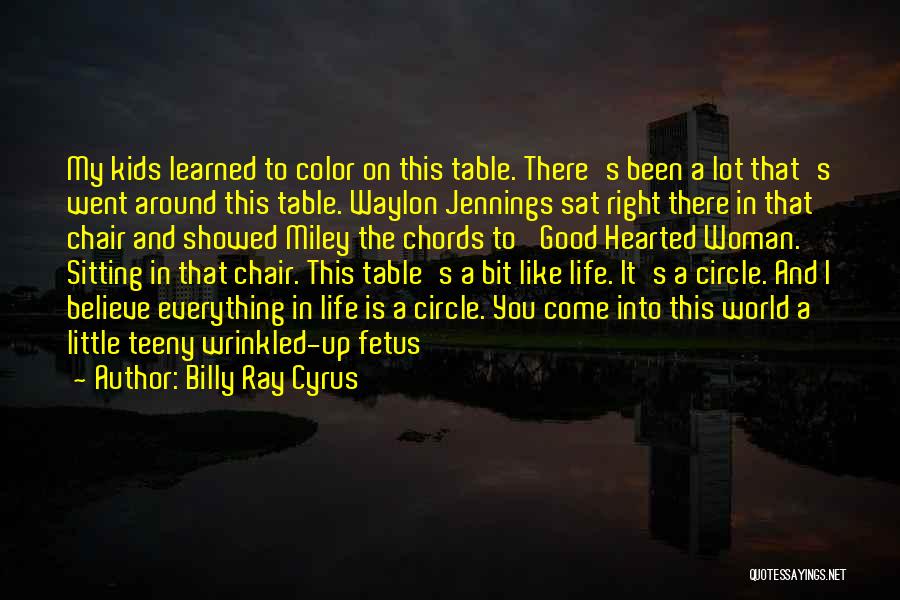 Billy Ray Cyrus Quotes: My Kids Learned To Color On This Table. There's Been A Lot That's Went Around This Table. Waylon Jennings Sat