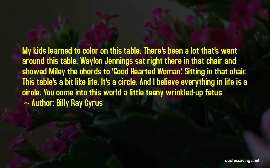 Billy Ray Cyrus Quotes: My Kids Learned To Color On This Table. There's Been A Lot That's Went Around This Table. Waylon Jennings Sat