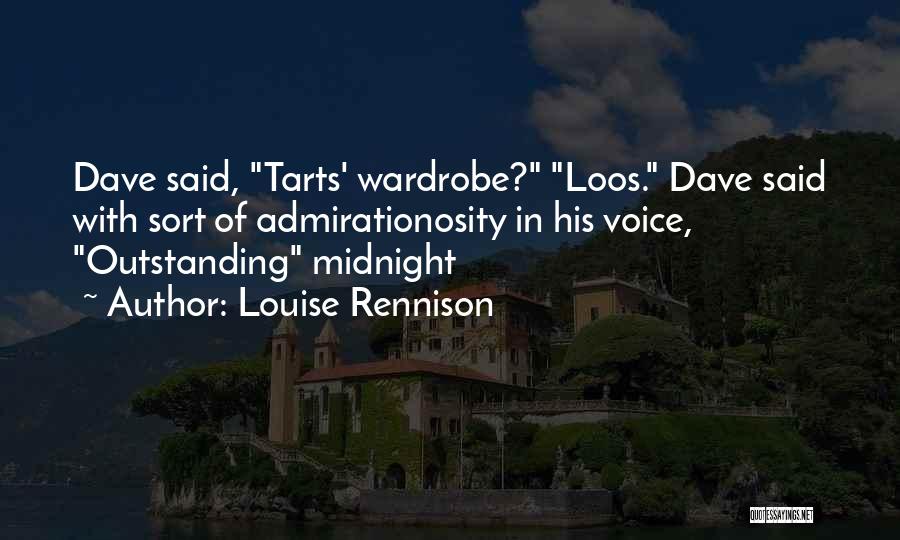 Louise Rennison Quotes: Dave Said, Tarts' Wardrobe? Loos. Dave Said With Sort Of Admirationosity In His Voice, Outstanding Midnight