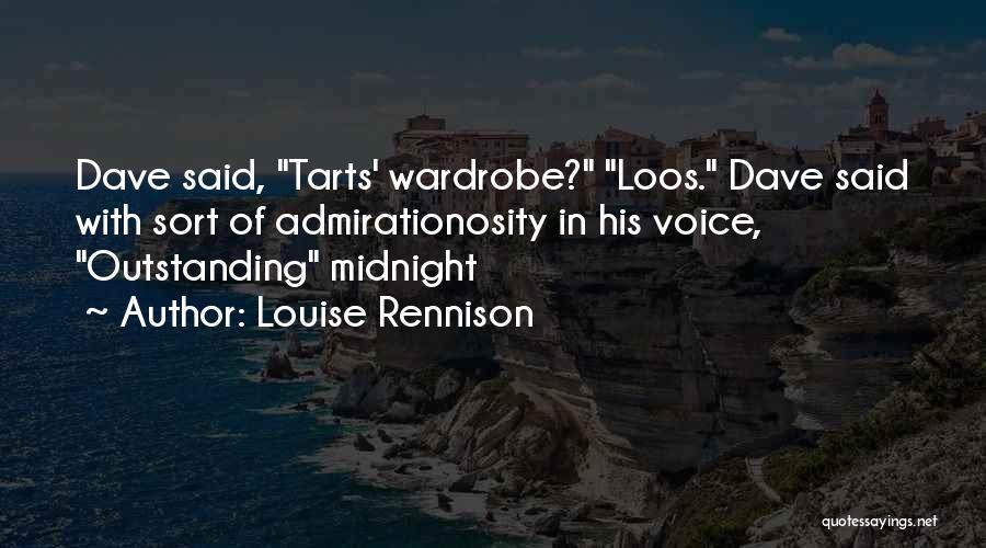 Louise Rennison Quotes: Dave Said, Tarts' Wardrobe? Loos. Dave Said With Sort Of Admirationosity In His Voice, Outstanding Midnight