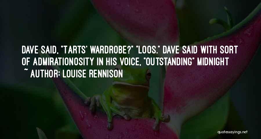 Louise Rennison Quotes: Dave Said, Tarts' Wardrobe? Loos. Dave Said With Sort Of Admirationosity In His Voice, Outstanding Midnight