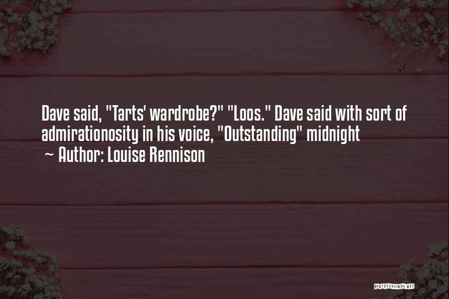 Louise Rennison Quotes: Dave Said, Tarts' Wardrobe? Loos. Dave Said With Sort Of Admirationosity In His Voice, Outstanding Midnight