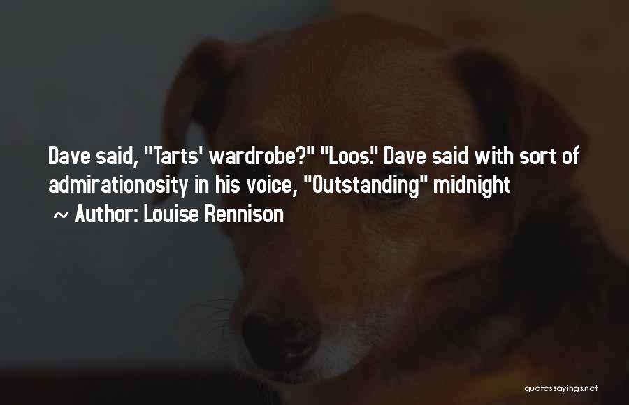 Louise Rennison Quotes: Dave Said, Tarts' Wardrobe? Loos. Dave Said With Sort Of Admirationosity In His Voice, Outstanding Midnight
