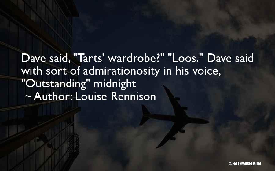Louise Rennison Quotes: Dave Said, Tarts' Wardrobe? Loos. Dave Said With Sort Of Admirationosity In His Voice, Outstanding Midnight