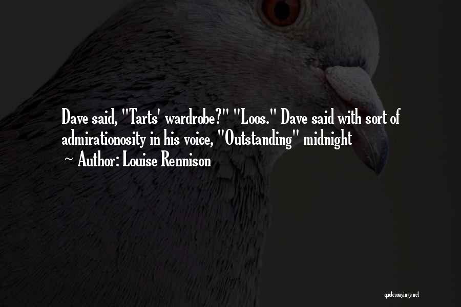 Louise Rennison Quotes: Dave Said, Tarts' Wardrobe? Loos. Dave Said With Sort Of Admirationosity In His Voice, Outstanding Midnight