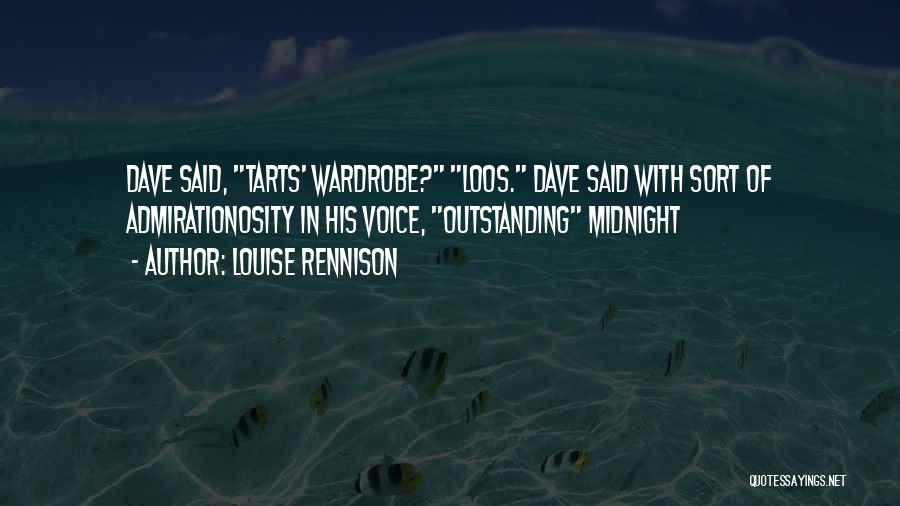 Louise Rennison Quotes: Dave Said, Tarts' Wardrobe? Loos. Dave Said With Sort Of Admirationosity In His Voice, Outstanding Midnight