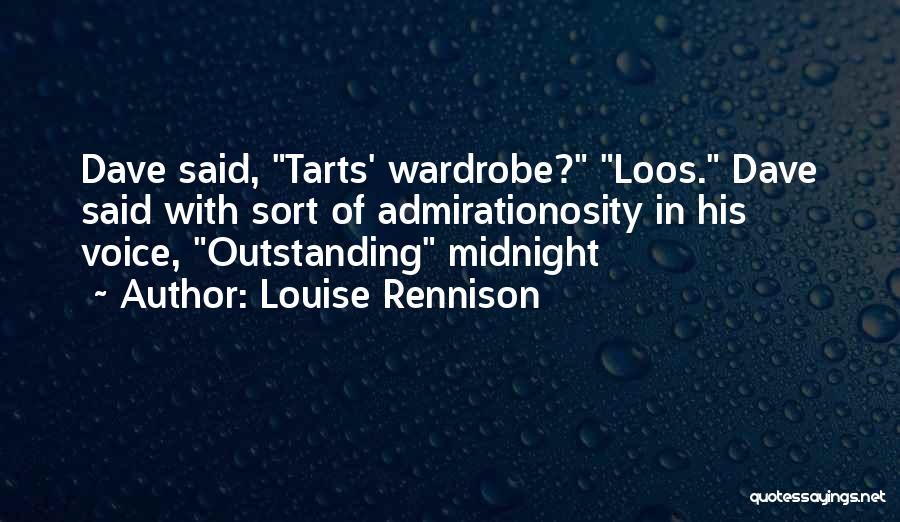 Louise Rennison Quotes: Dave Said, Tarts' Wardrobe? Loos. Dave Said With Sort Of Admirationosity In His Voice, Outstanding Midnight