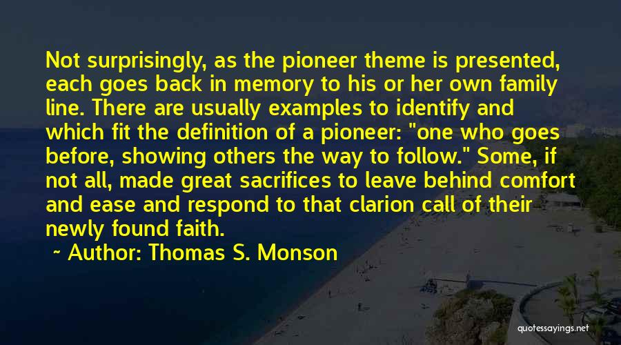 Thomas S. Monson Quotes: Not Surprisingly, As The Pioneer Theme Is Presented, Each Goes Back In Memory To His Or Her Own Family Line.