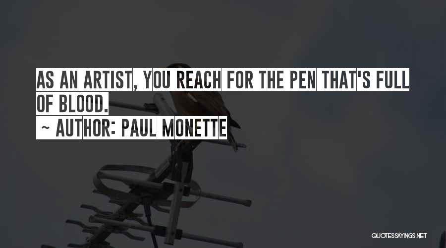 Paul Monette Quotes: As An Artist, You Reach For The Pen That's Full Of Blood.