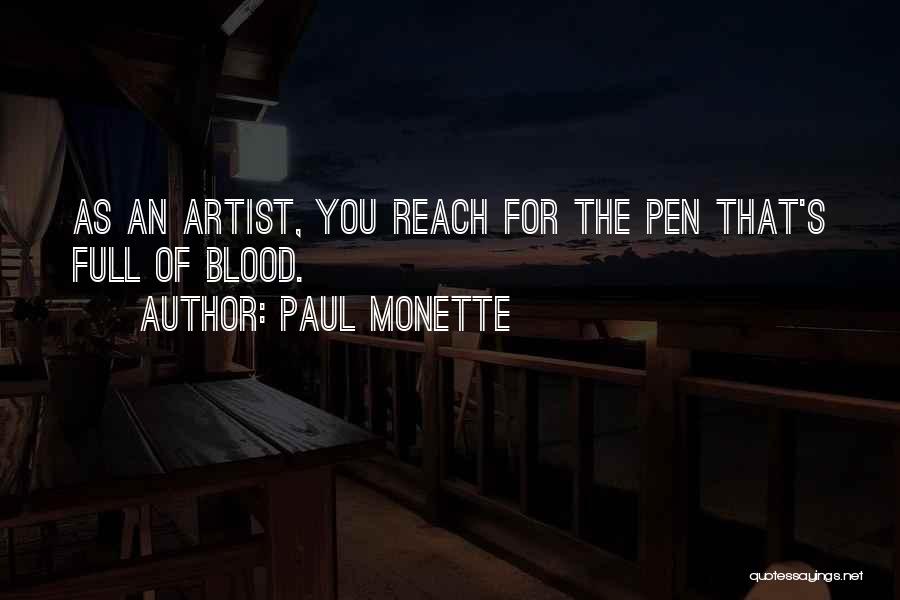 Paul Monette Quotes: As An Artist, You Reach For The Pen That's Full Of Blood.