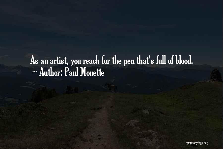 Paul Monette Quotes: As An Artist, You Reach For The Pen That's Full Of Blood.