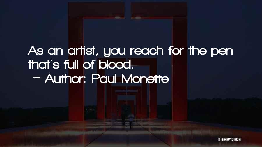 Paul Monette Quotes: As An Artist, You Reach For The Pen That's Full Of Blood.