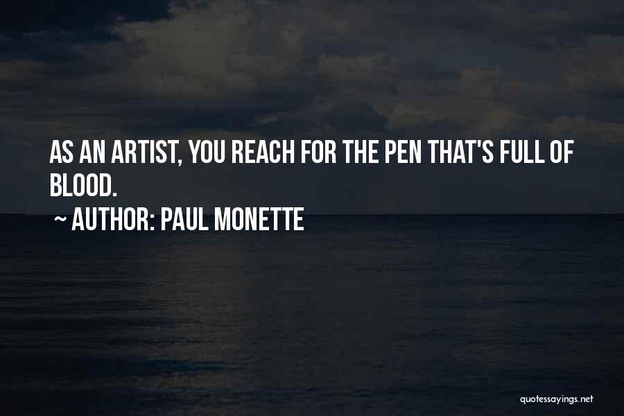 Paul Monette Quotes: As An Artist, You Reach For The Pen That's Full Of Blood.