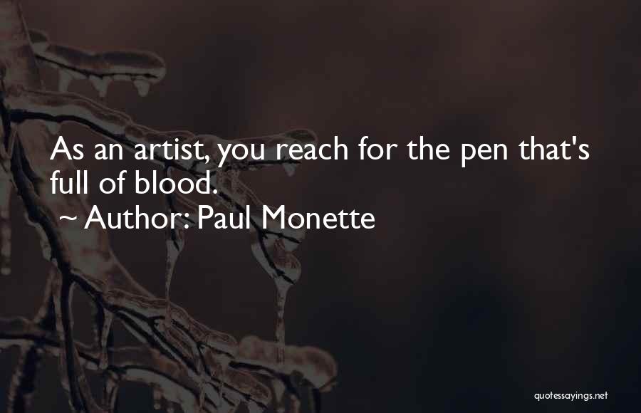 Paul Monette Quotes: As An Artist, You Reach For The Pen That's Full Of Blood.