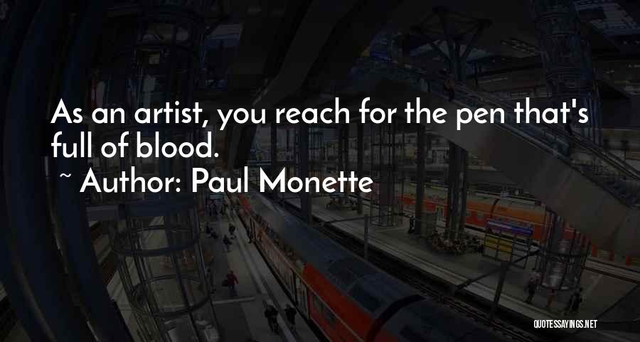 Paul Monette Quotes: As An Artist, You Reach For The Pen That's Full Of Blood.