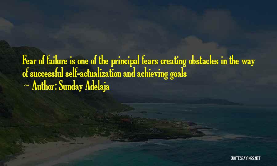 Sunday Adelaja Quotes: Fear Of Failure Is One Of The Principal Fears Creating Obstacles In The Way Of Successful Self-actualization And Achieving Goals