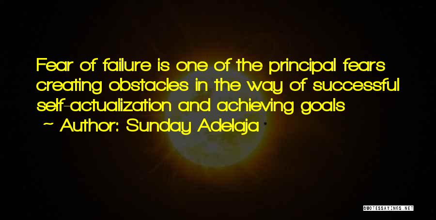 Sunday Adelaja Quotes: Fear Of Failure Is One Of The Principal Fears Creating Obstacles In The Way Of Successful Self-actualization And Achieving Goals