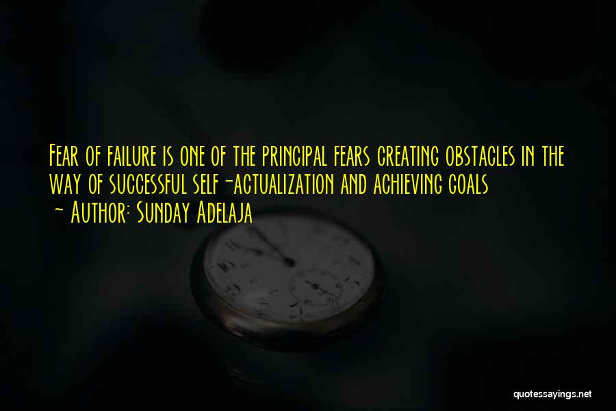 Sunday Adelaja Quotes: Fear Of Failure Is One Of The Principal Fears Creating Obstacles In The Way Of Successful Self-actualization And Achieving Goals