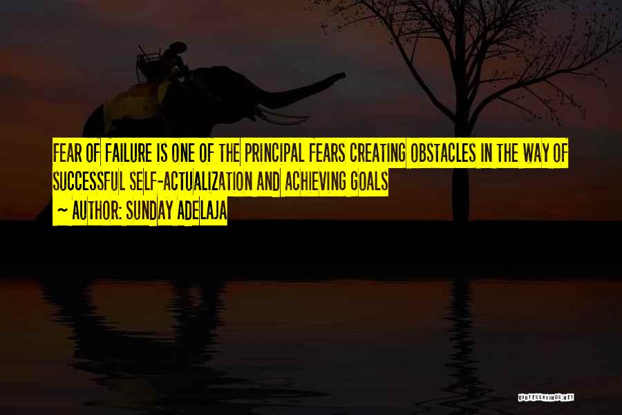 Sunday Adelaja Quotes: Fear Of Failure Is One Of The Principal Fears Creating Obstacles In The Way Of Successful Self-actualization And Achieving Goals