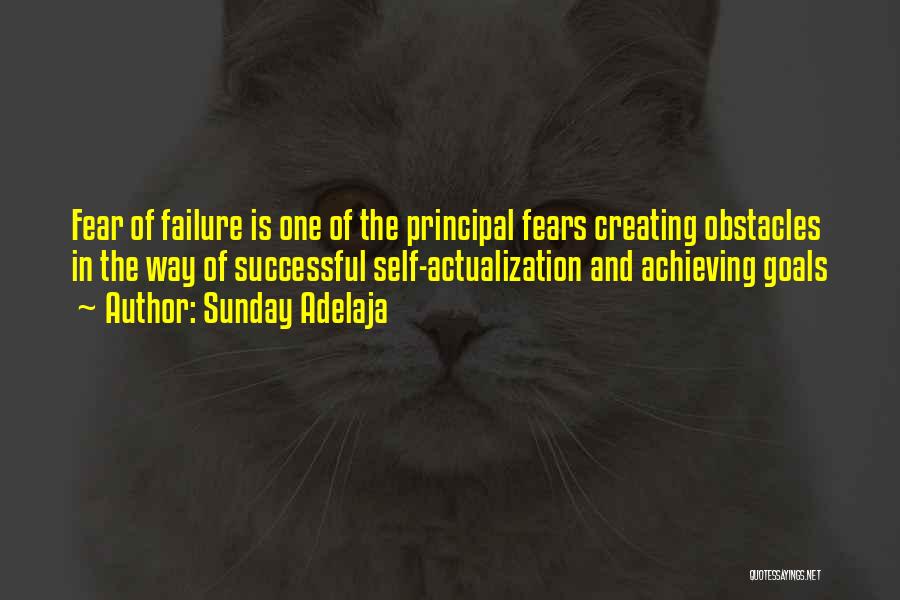 Sunday Adelaja Quotes: Fear Of Failure Is One Of The Principal Fears Creating Obstacles In The Way Of Successful Self-actualization And Achieving Goals