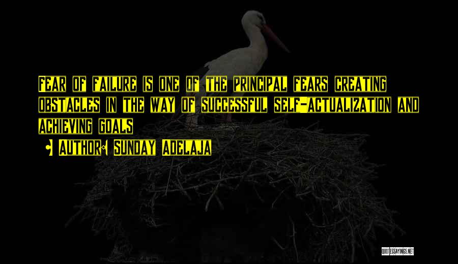 Sunday Adelaja Quotes: Fear Of Failure Is One Of The Principal Fears Creating Obstacles In The Way Of Successful Self-actualization And Achieving Goals