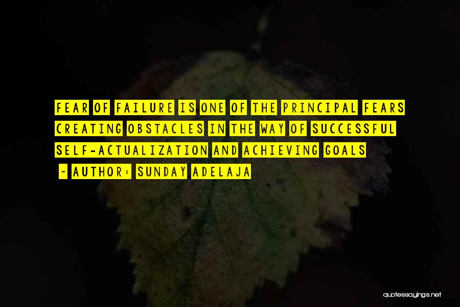 Sunday Adelaja Quotes: Fear Of Failure Is One Of The Principal Fears Creating Obstacles In The Way Of Successful Self-actualization And Achieving Goals