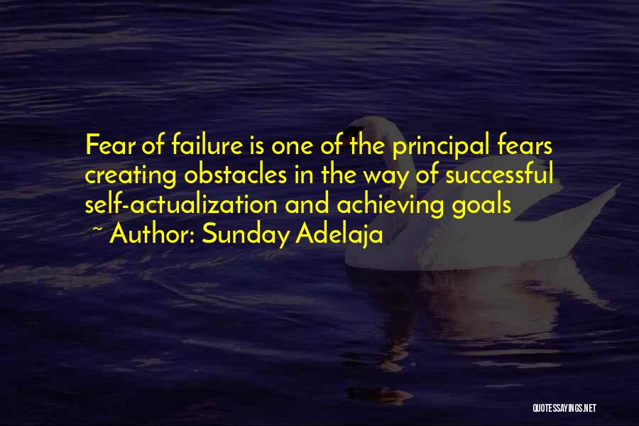 Sunday Adelaja Quotes: Fear Of Failure Is One Of The Principal Fears Creating Obstacles In The Way Of Successful Self-actualization And Achieving Goals