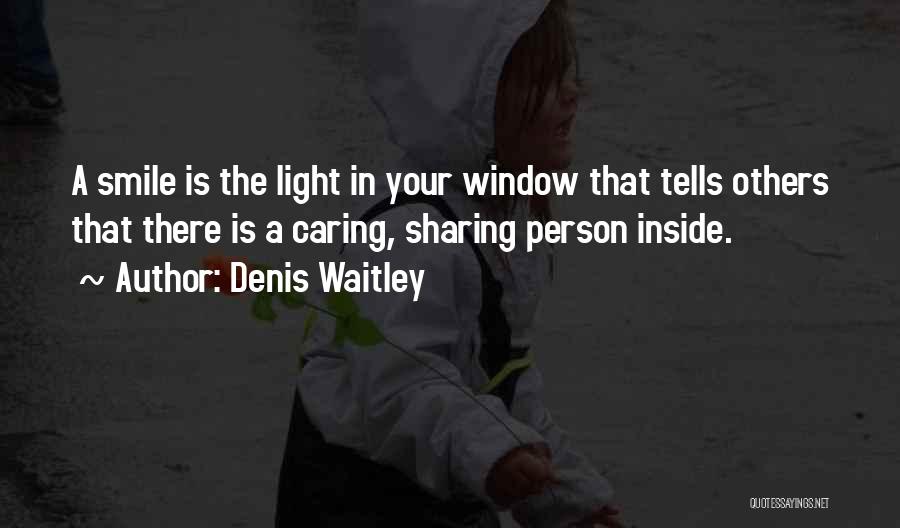 Denis Waitley Quotes: A Smile Is The Light In Your Window That Tells Others That There Is A Caring, Sharing Person Inside.