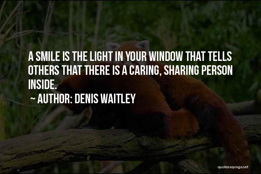 Denis Waitley Quotes: A Smile Is The Light In Your Window That Tells Others That There Is A Caring, Sharing Person Inside.