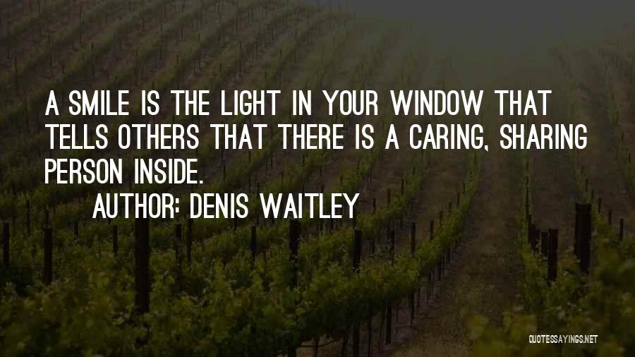 Denis Waitley Quotes: A Smile Is The Light In Your Window That Tells Others That There Is A Caring, Sharing Person Inside.