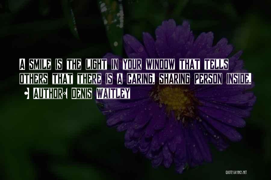 Denis Waitley Quotes: A Smile Is The Light In Your Window That Tells Others That There Is A Caring, Sharing Person Inside.