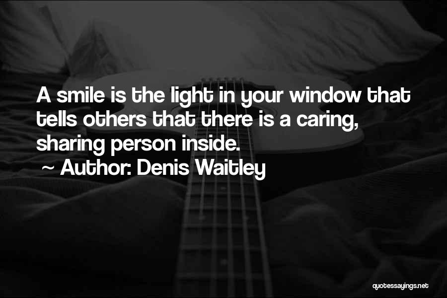 Denis Waitley Quotes: A Smile Is The Light In Your Window That Tells Others That There Is A Caring, Sharing Person Inside.