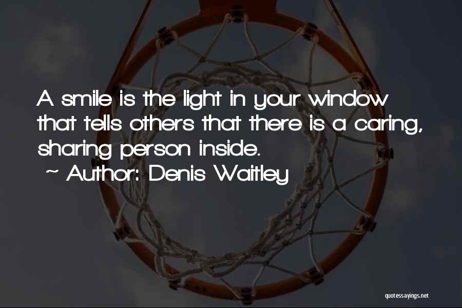 Denis Waitley Quotes: A Smile Is The Light In Your Window That Tells Others That There Is A Caring, Sharing Person Inside.