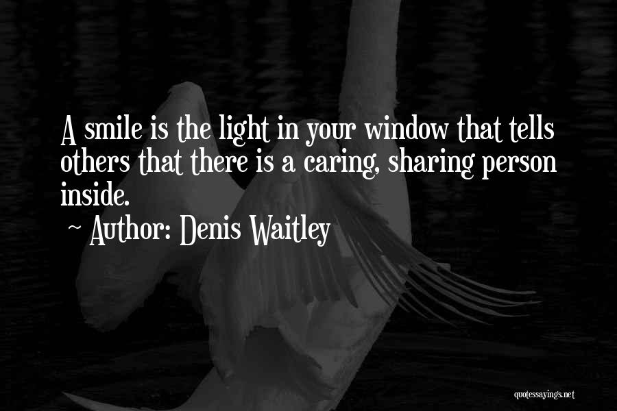 Denis Waitley Quotes: A Smile Is The Light In Your Window That Tells Others That There Is A Caring, Sharing Person Inside.
