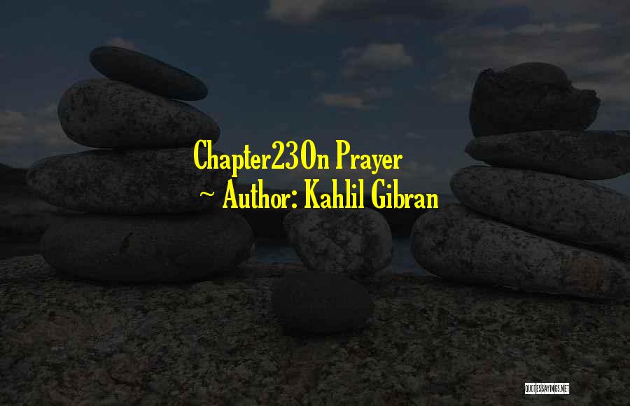 Kahlil Gibran Quotes: Chapter23on Prayer