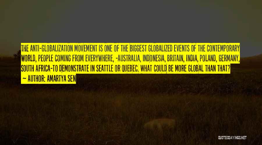 Amartya Sen Quotes: The Anti-globalization Movement Is One Of The Biggest Globalized Events Of The Contemporary World, People Coming From Everywhere, -australia, Indonesia,