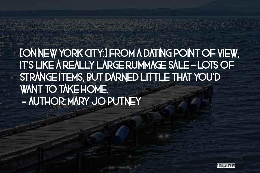 Mary Jo Putney Quotes: [on New York City:] From A Dating Point Of View, It's Like A Really Large Rummage Sale - Lots Of