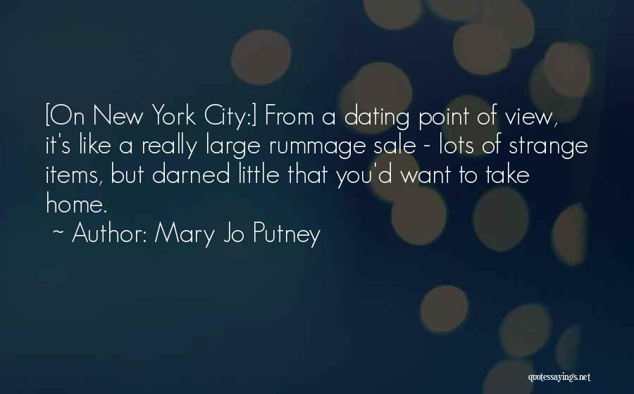 Mary Jo Putney Quotes: [on New York City:] From A Dating Point Of View, It's Like A Really Large Rummage Sale - Lots Of