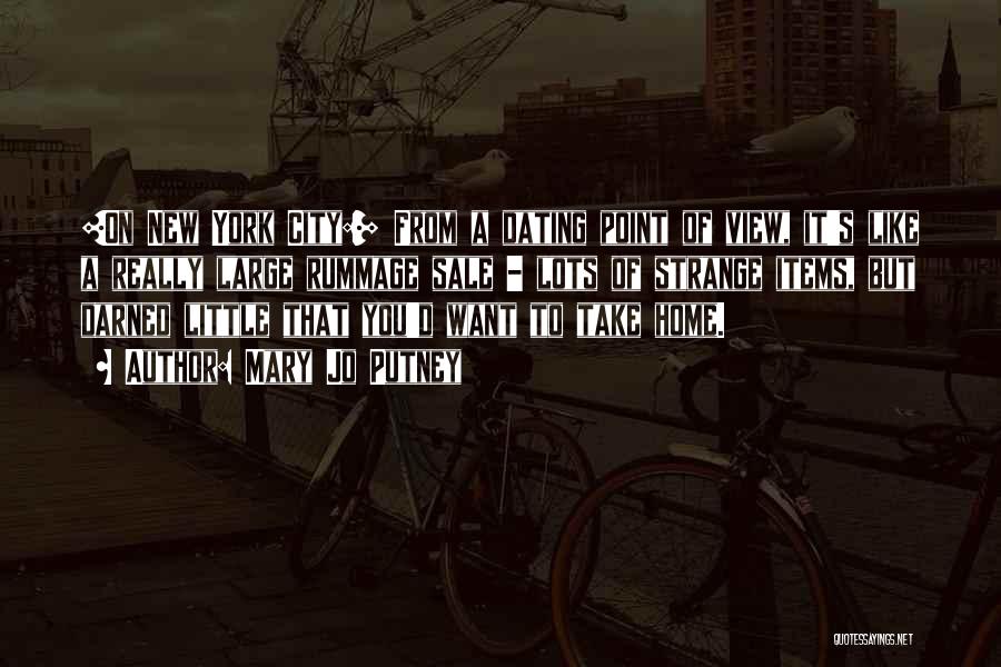 Mary Jo Putney Quotes: [on New York City:] From A Dating Point Of View, It's Like A Really Large Rummage Sale - Lots Of