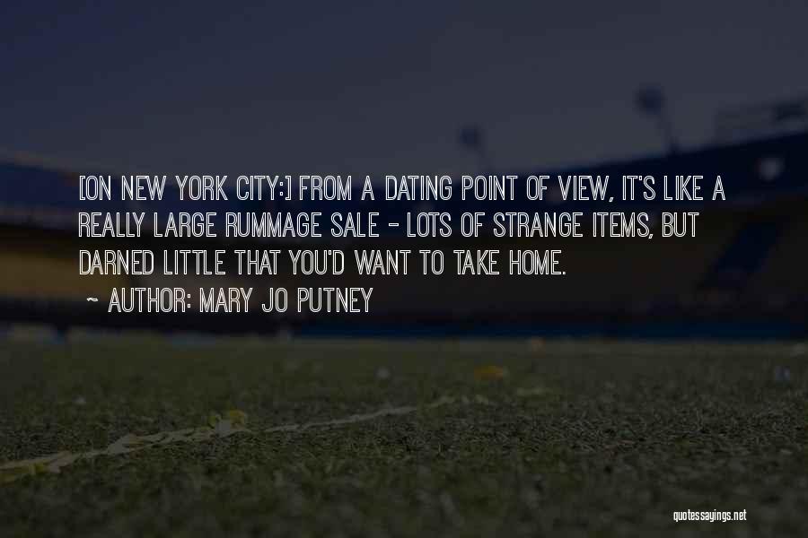 Mary Jo Putney Quotes: [on New York City:] From A Dating Point Of View, It's Like A Really Large Rummage Sale - Lots Of
