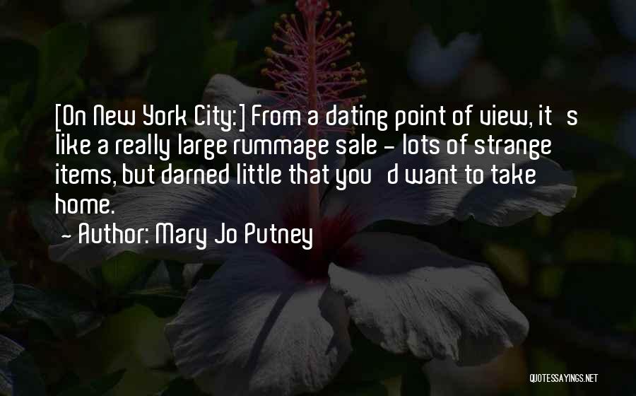 Mary Jo Putney Quotes: [on New York City:] From A Dating Point Of View, It's Like A Really Large Rummage Sale - Lots Of