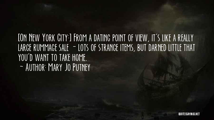 Mary Jo Putney Quotes: [on New York City:] From A Dating Point Of View, It's Like A Really Large Rummage Sale - Lots Of
