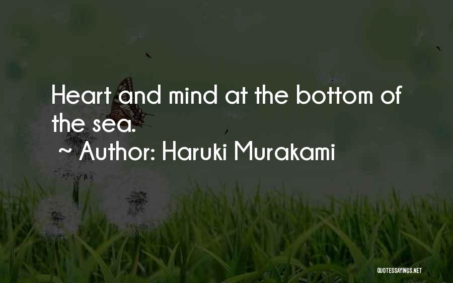 Haruki Murakami Quotes: Heart And Mind At The Bottom Of The Sea.