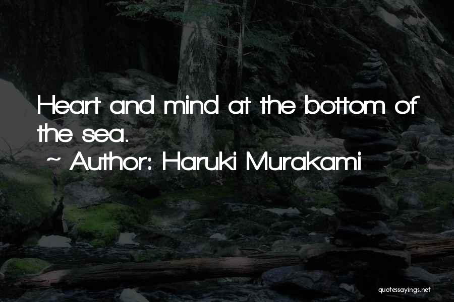 Haruki Murakami Quotes: Heart And Mind At The Bottom Of The Sea.